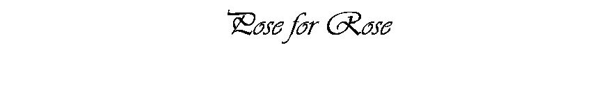 Text Box: Pose for Rose
